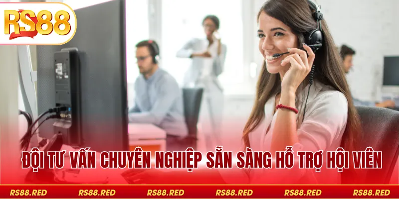 Đội tư vấn chuyên nghiệp sẵn sàng hỗ trợ hội viên
