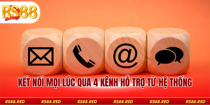 Kết nối mọi lúc qua 4 kênh hỗ trợ từ hệ thống