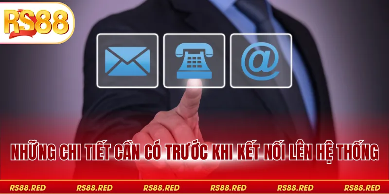Những chi tiết cần có trước khi kết nối lên hệ thống