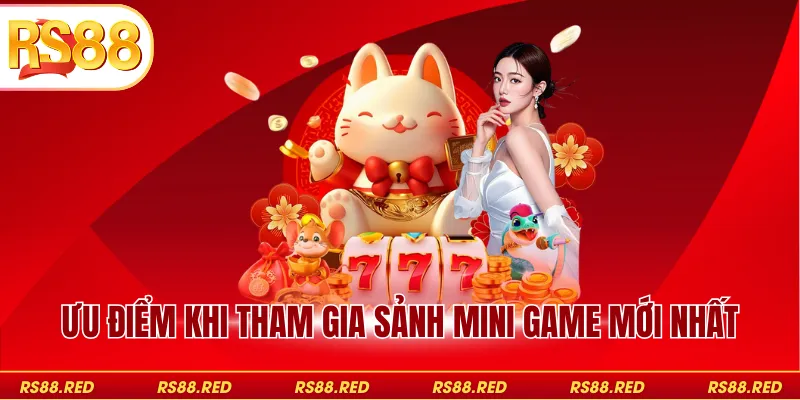 Ưu điểm khi tham gia sảnh Mini Game mới nhất